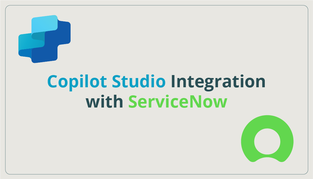 Copilot Studio Integration with ServiceNow for Customer Support Improvements