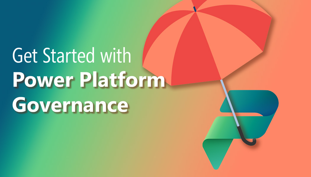 Power Platform Governance – Get Started!