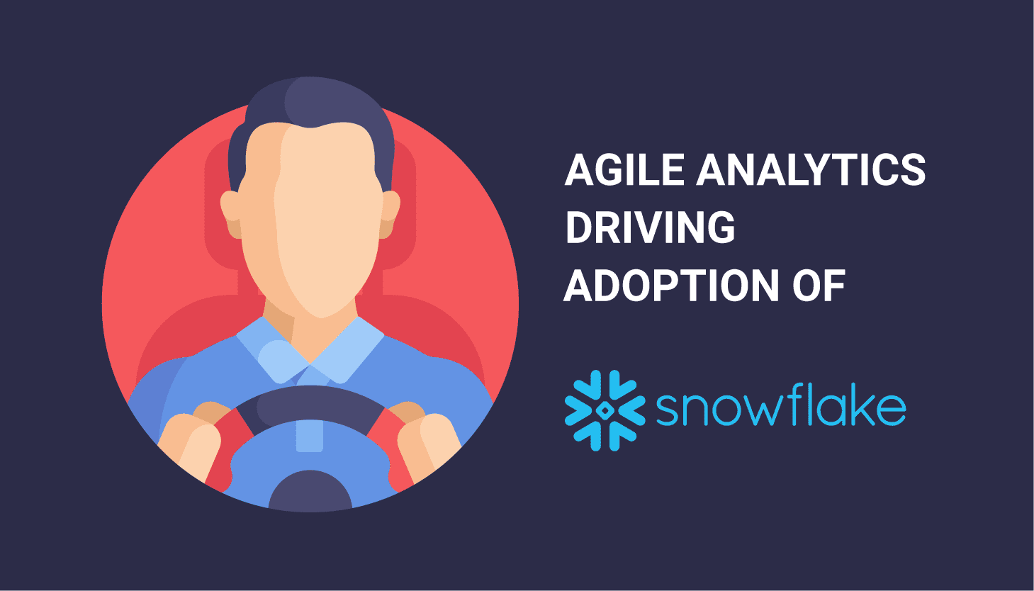 agile analytics driving adoption of snowflake