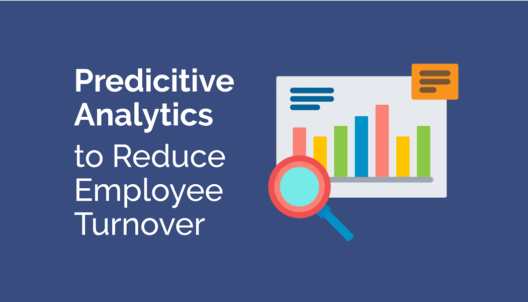 Using Predictive Analytics to Reduce Employee Turnover
