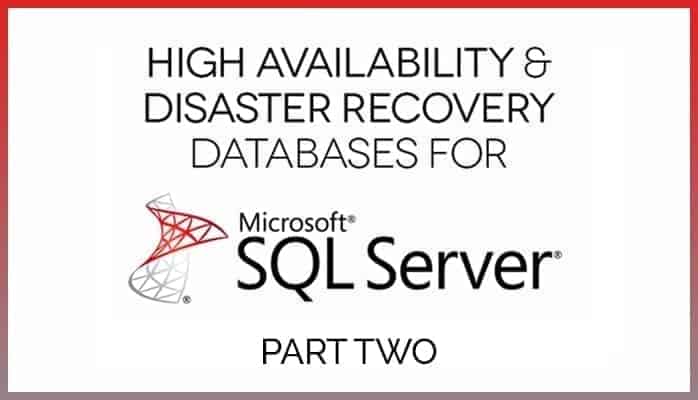 High Availability & Disaster Recovery Databases for Microsoft SQL Server (Part 2)