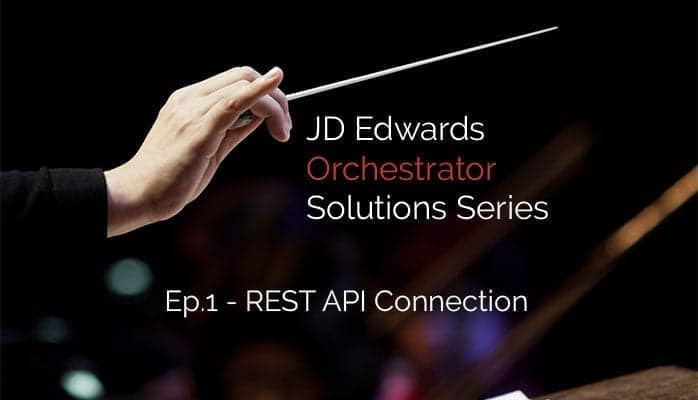 JD Edwards EnterpriseOne Orchestrator REST API Connection