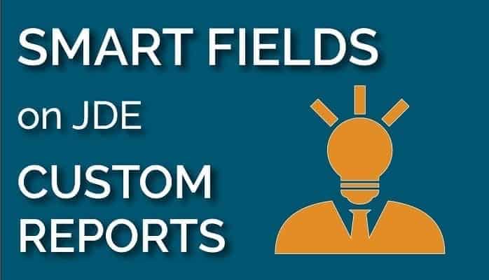 Smart Fields on JD Edwards Custom Reports