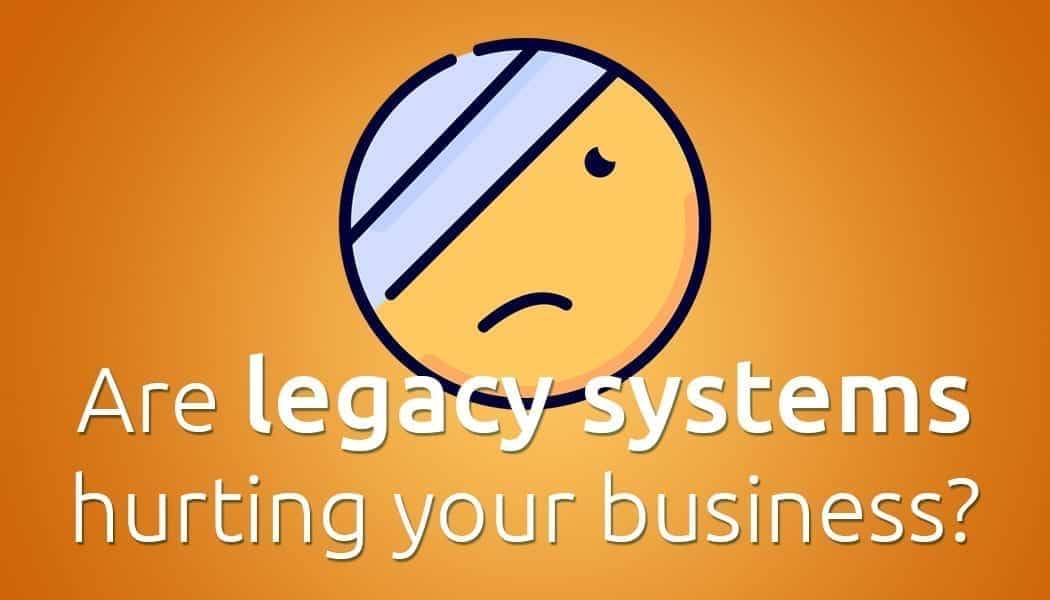 CEO Corner: Legacy IT Systems Are Hurting Your Business