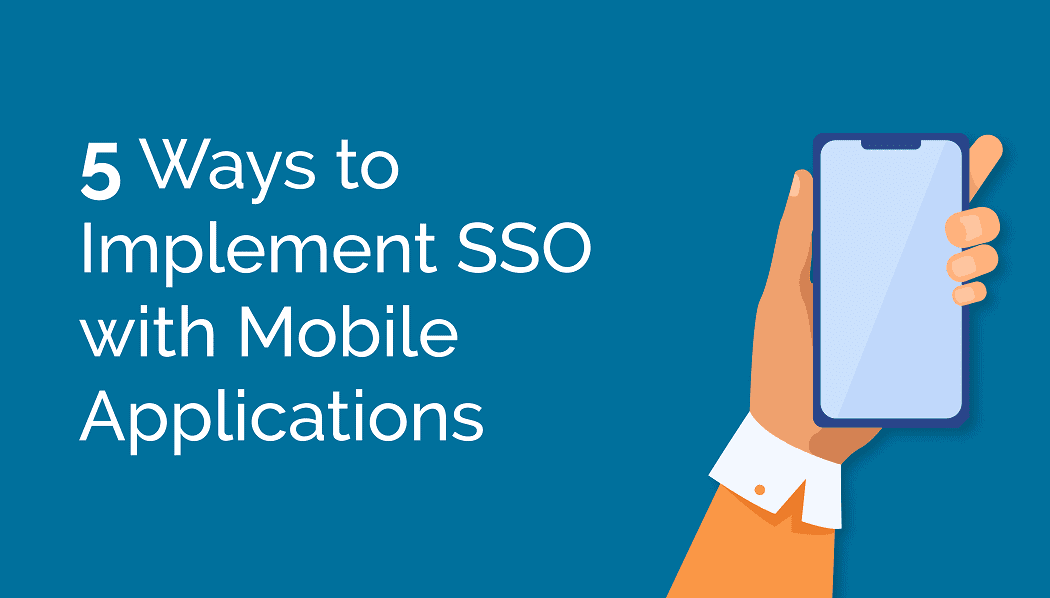 5 Ways to Implement SSO with Mobile Applications