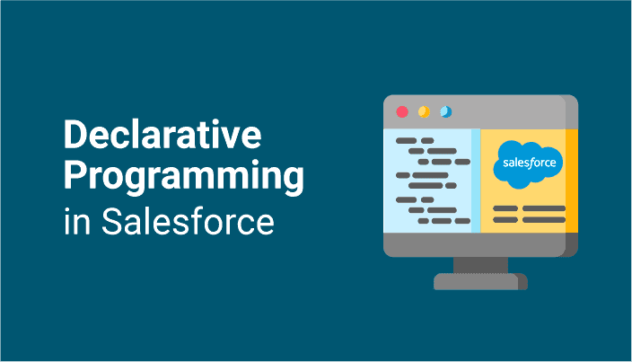 Declarative Programming in Salesforce – The Power of “Clicks Not Code”