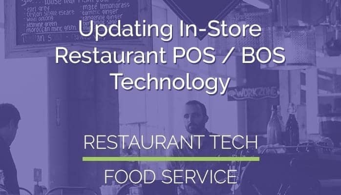 Updating In-Store Restaurant POS / BOS Technology