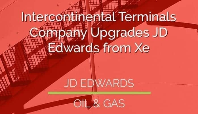 Intercontinental Terminals Company Upgrades JD Edwards from Xe – On Time, On Budget