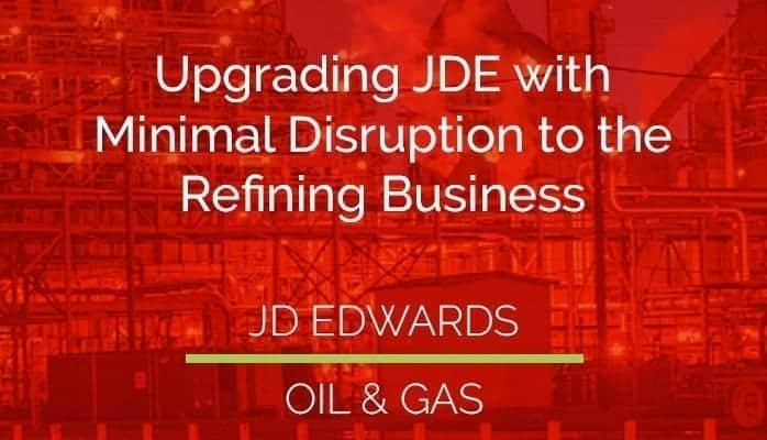 Upgrading JD Edwards (ERP) with Minimal Disruption to the Refining Business