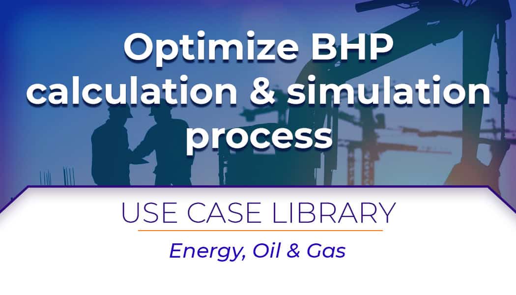 Use Case: Transform BHP Calculations for Oil & Gas