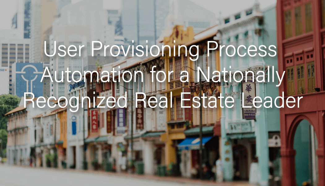User Provisioning Process Automation for a Nationally-Recognized Real Estate Leader