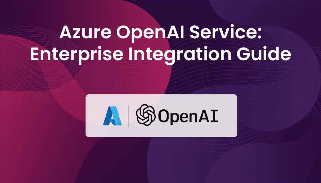 Azure OpenAI Service: Enterprise Integration Guide