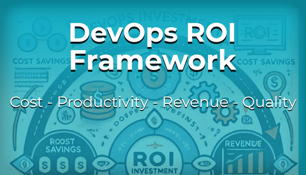 Measure DevOps ROI with the DevOps ROI Framework