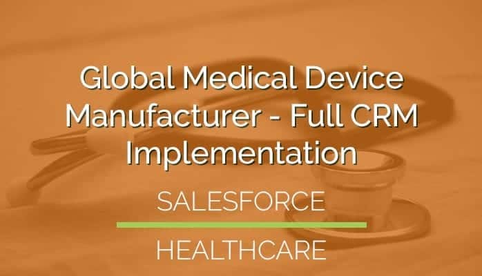 Global Medical Device Manufacturer – Full CRM Implementation