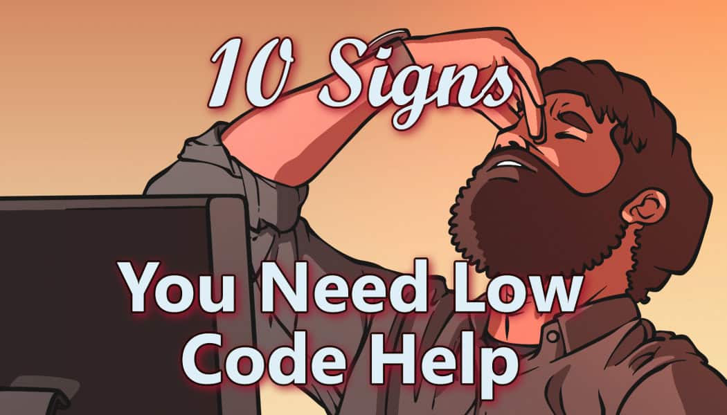 Low Code Consulting – 10 Signs You Need Help