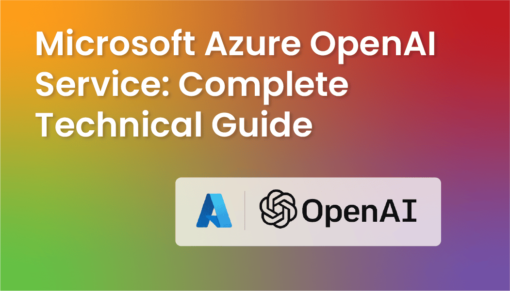 Microsoft Azure OpenAI Service: Complete Technical Guide