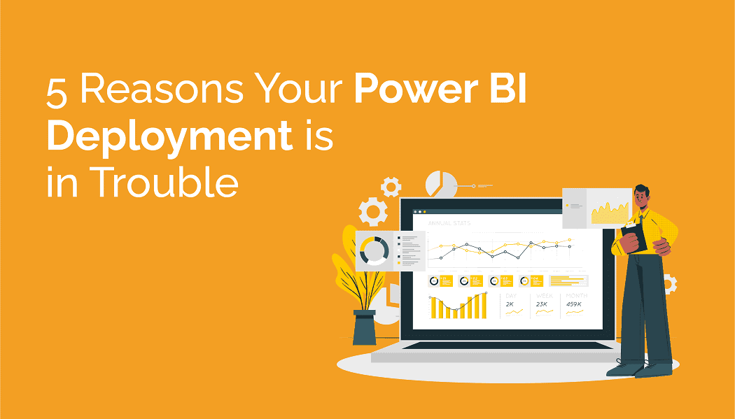 5 Reasons Your Power BI Deployment is in Trouble