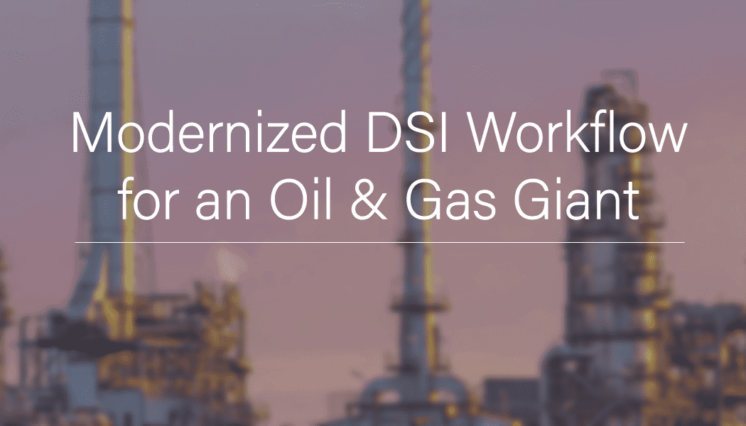 Modernized DSI Workflow for an Oil and Gas Giant