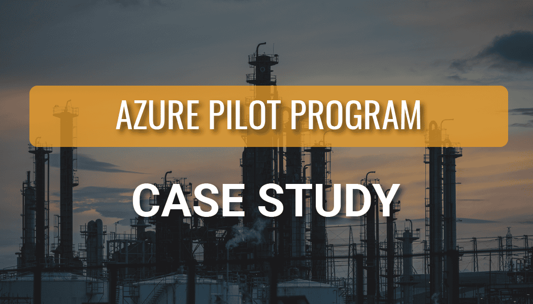 Azure Pilot Program for a National Natural Gas Company