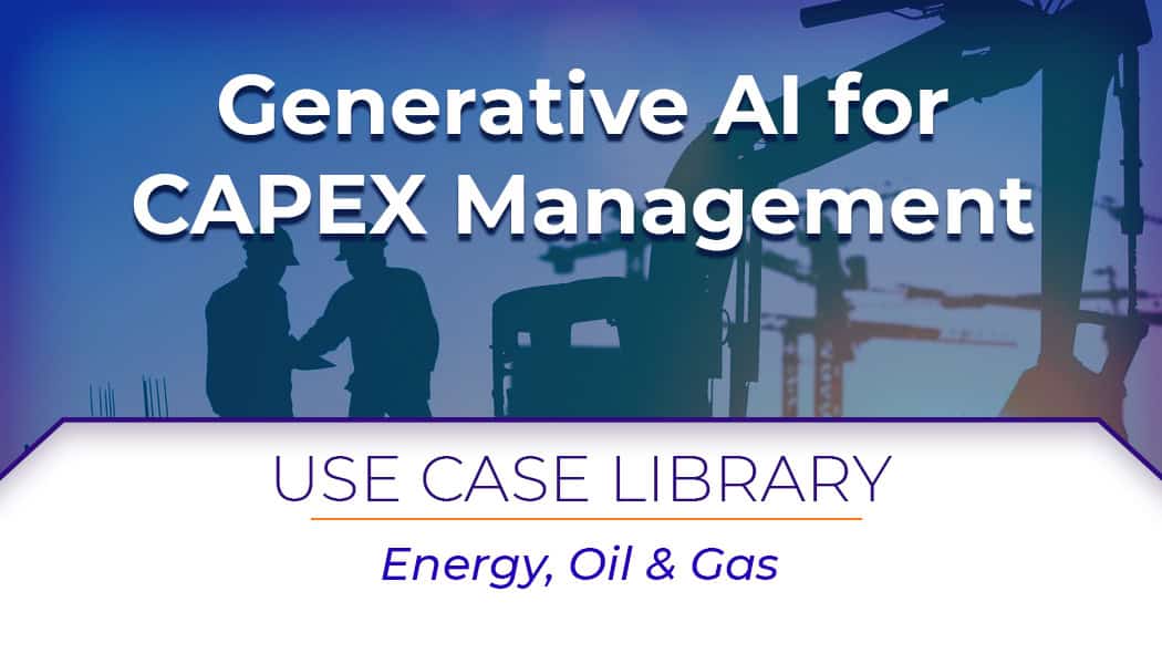 Use Case: Generative AI in Oil & Gas for CAPEX Management