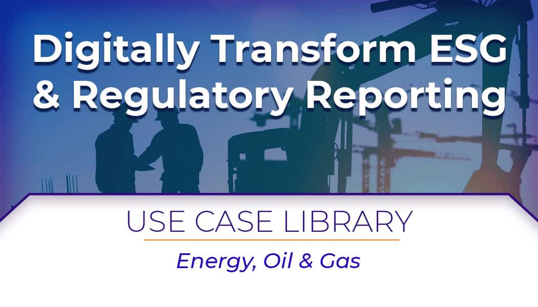 Use Case: Digitally Transform ESG & Regulatory Reporting